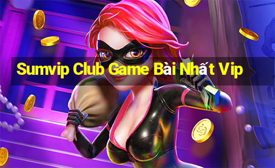 Sumvip Club Game Bài Nhất Vip