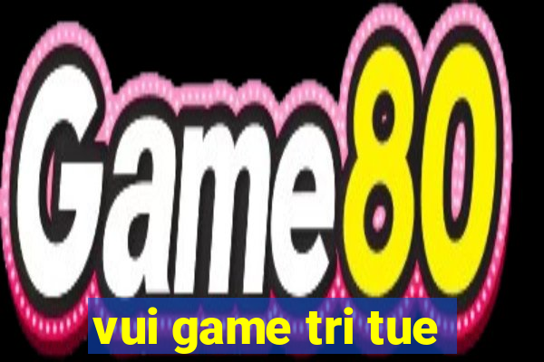 vui game tri tue