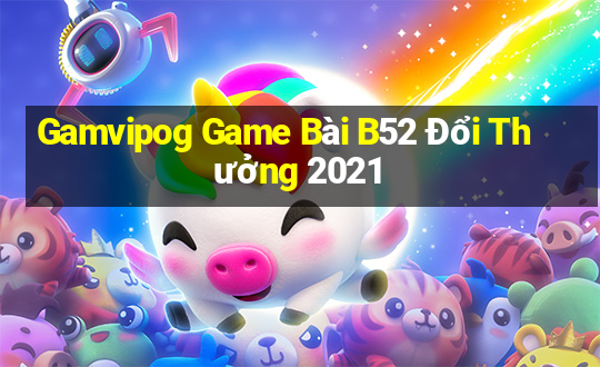 Gamvipog Game Bài B52 Đổi Thưởng 2021