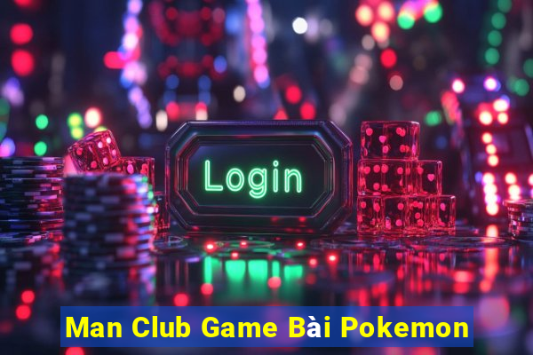 Man Club Game Bài Pokemon