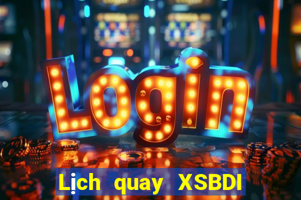 Lịch quay XSBDI thứ hai