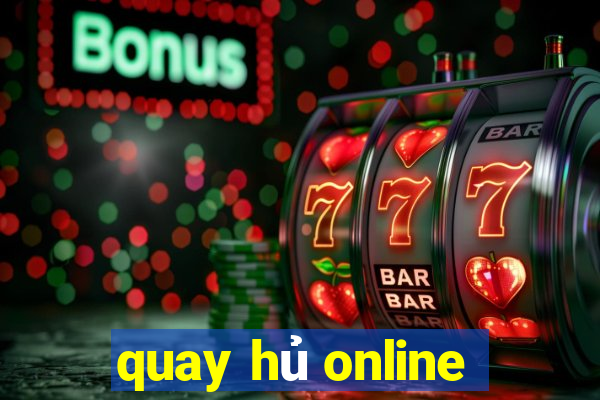 quay hủ online