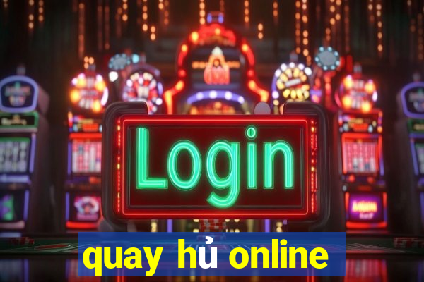 quay hủ online