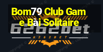 Bom79 Club Game Bài Solitaire