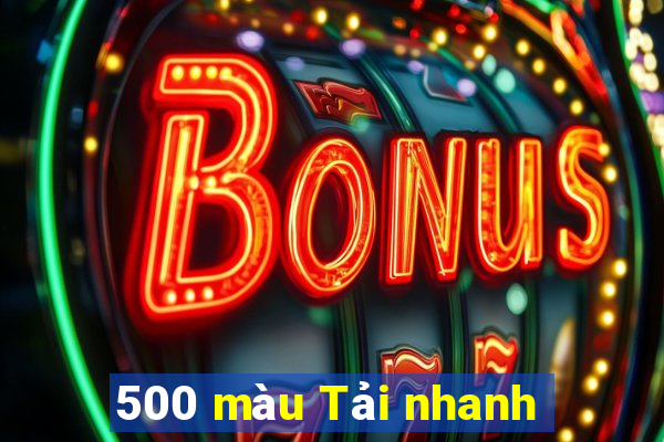 500 màu Tải nhanh