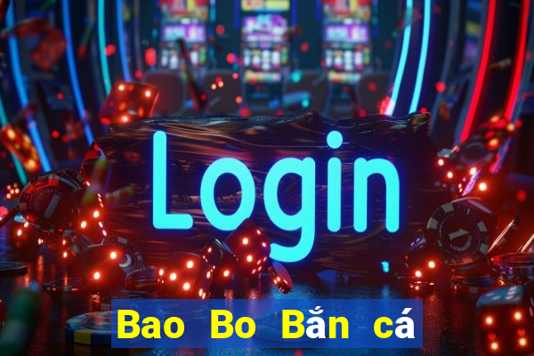 Bao Bo Bắn cá Lee Kui