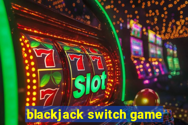 blackjack switch game