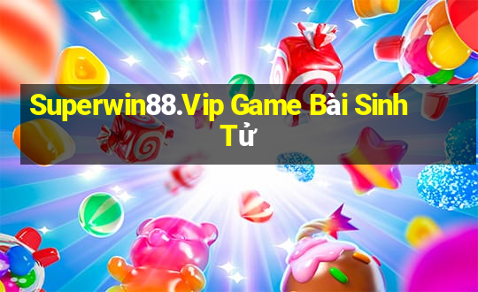 Superwin88.Vip Game Bài Sinh Tử