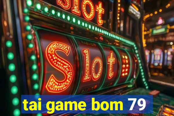 tai game bom 79