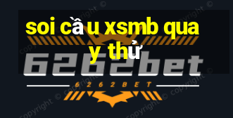 soi cầu xsmb quay thử