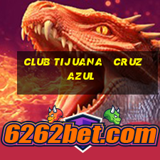 club tijuana   cruz azul