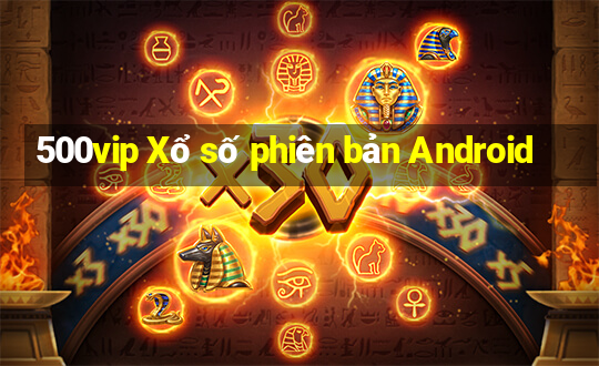 500vip Xổ số phiên bản Android