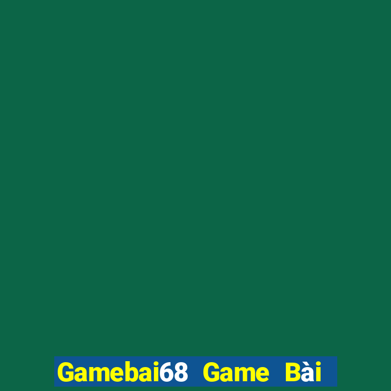 Gamebai68 Game Bài Tặng Tiền