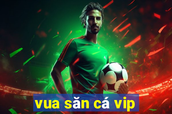 vua săn cá vip