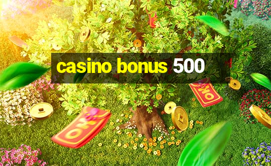 casino bonus 500