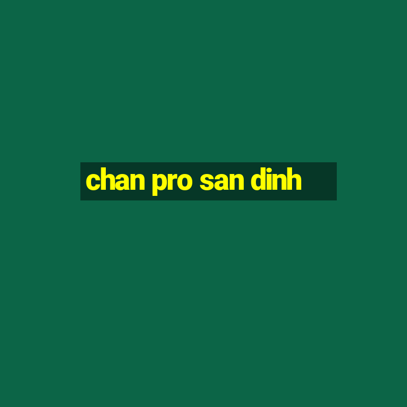 chan pro san dinh