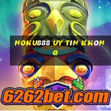 Nohu888 Uy Tín Không