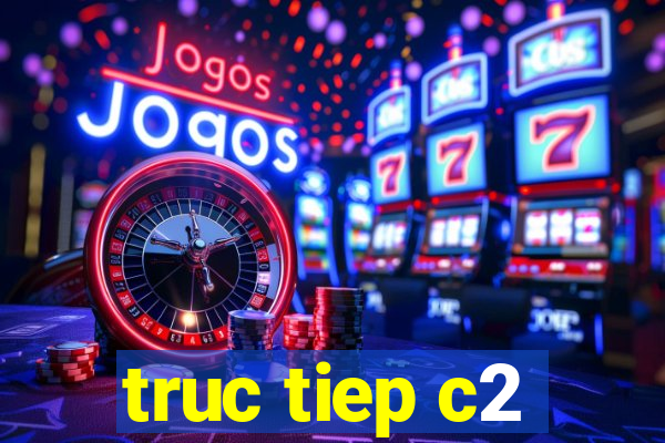 truc tiep c2