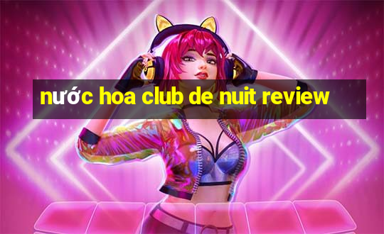 nước hoa club de nuit review