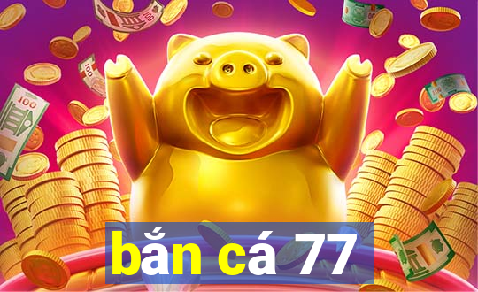 bắn cá 77