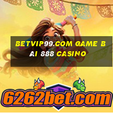 Betvip99.Com Game Bài 888 Casino