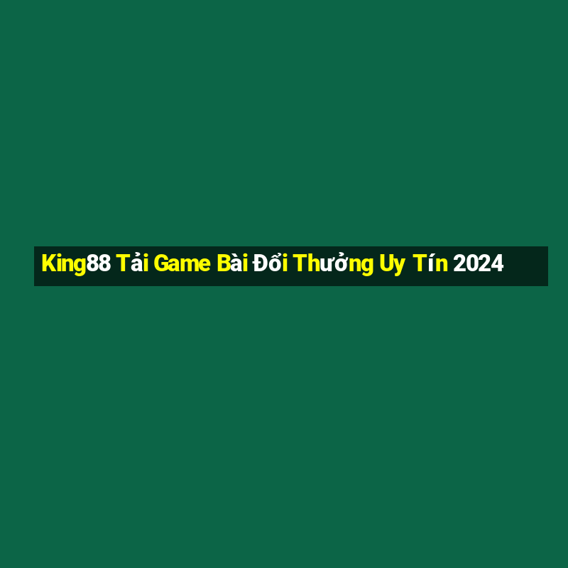 King88 Tải Game Bài Đổi Thưởng Uy Tín 2024