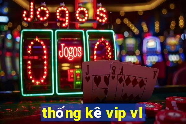 thống kê vip vl