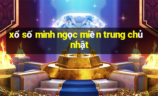 xổ số minh ngọc miền trung chủ nhật