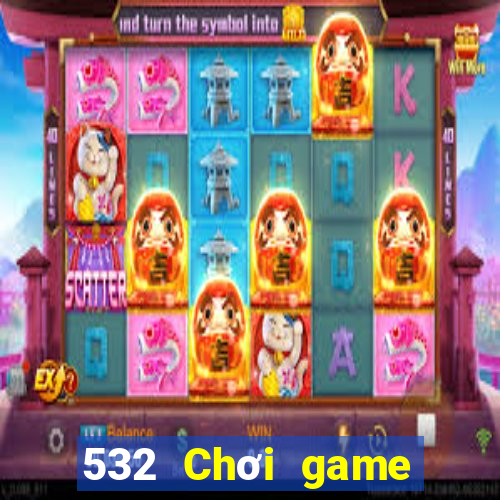 532 Chơi game bài chính hãng