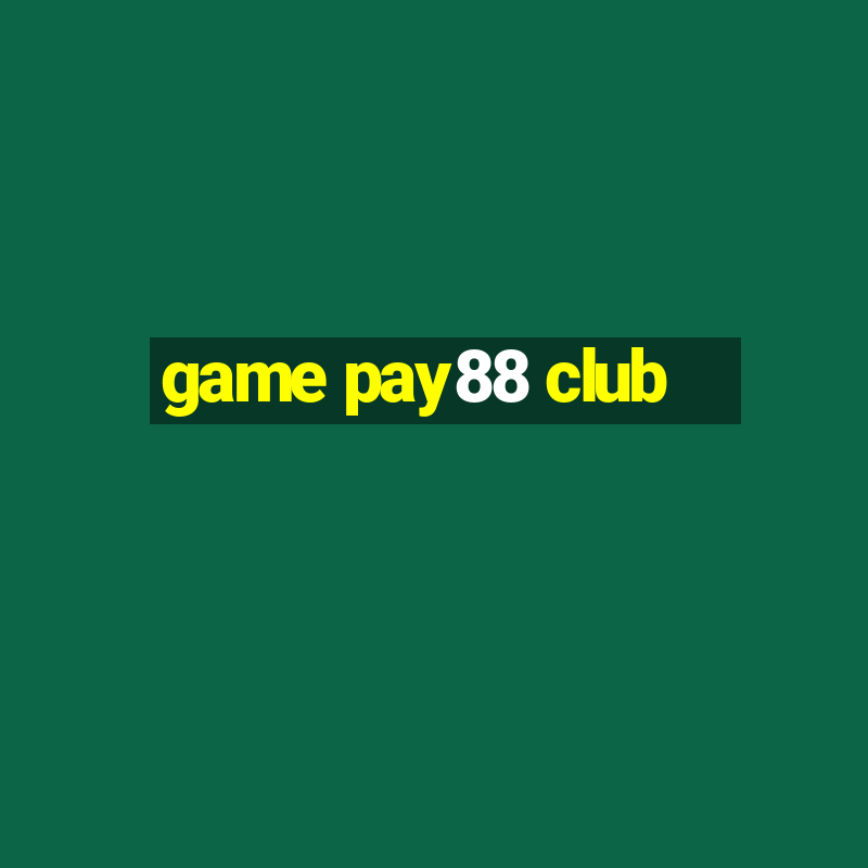 game pay88 club