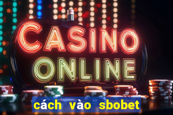 cách vào sbobet khi bị chặn