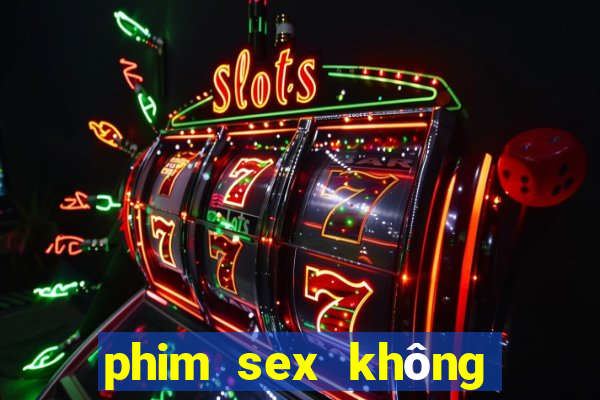 phim sex không che .club