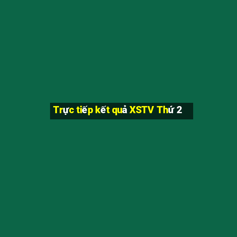 Trực tiếp kết quả XSTV Thứ 2