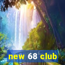 new 68 club