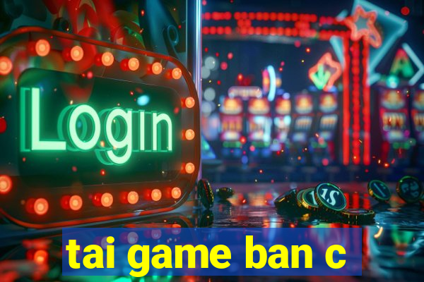 tai game ban c