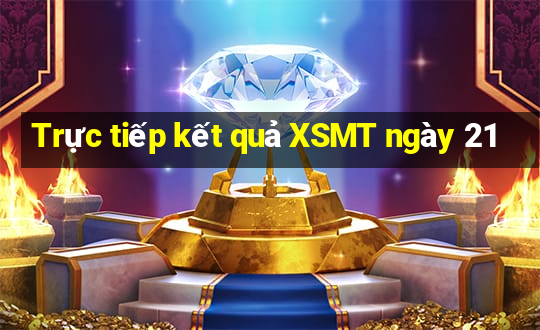 Trực tiếp kết quả XSMT ngày 21