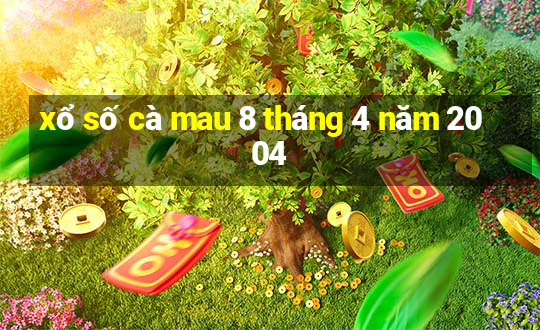 xổ số cà mau 8 tháng 4 năm 2004