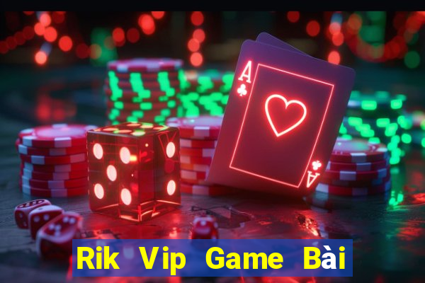 Rik Vip Game Bài Online Đổi Thưởng