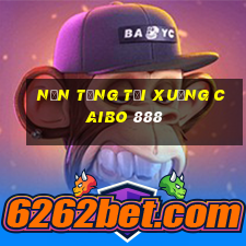 Nền tảng tải xuống Caibo 888