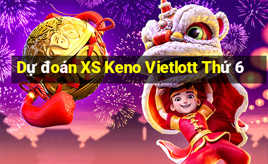 Dự đoán XS Keno Vietlott Thứ 6