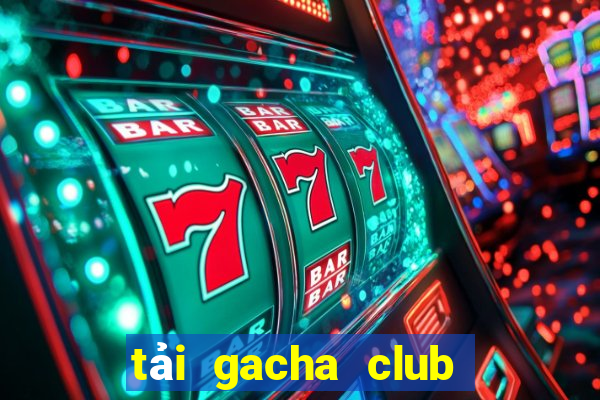 tải gacha club trên pc