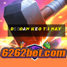 dự đoán kèo tối nay