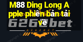 M88 Ding Long Apple phiên bản tải về