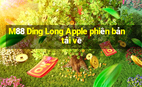 M88 Ding Long Apple phiên bản tải về