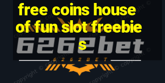 free coins house of fun slot freebies