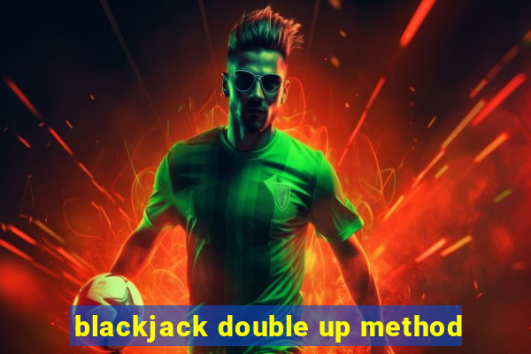 blackjack double up method