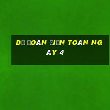 Dự Đoán điện toán ngày 4