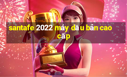 santafe 2022 máy dầu bản cao cấp