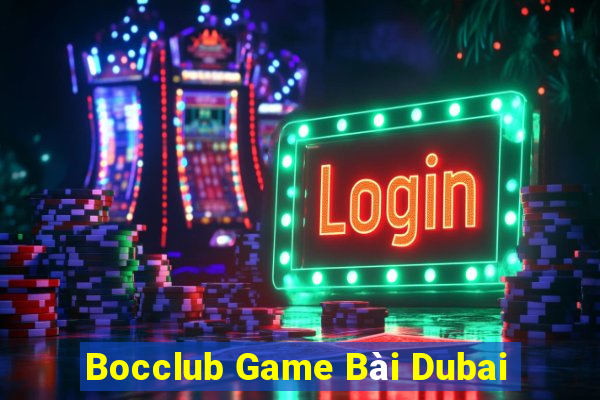 Bocclub Game Bài Dubai