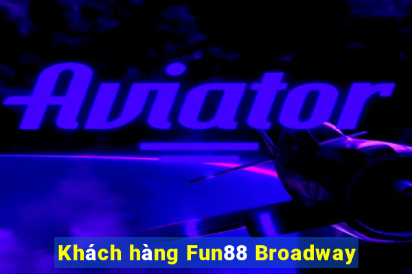 Khách hàng Fun88 Broadway